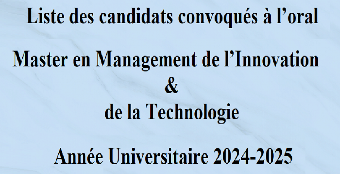 Liste des candidats convoqués à l’oral Master en Management de l’Innovation & de la Technologie 2024-2025