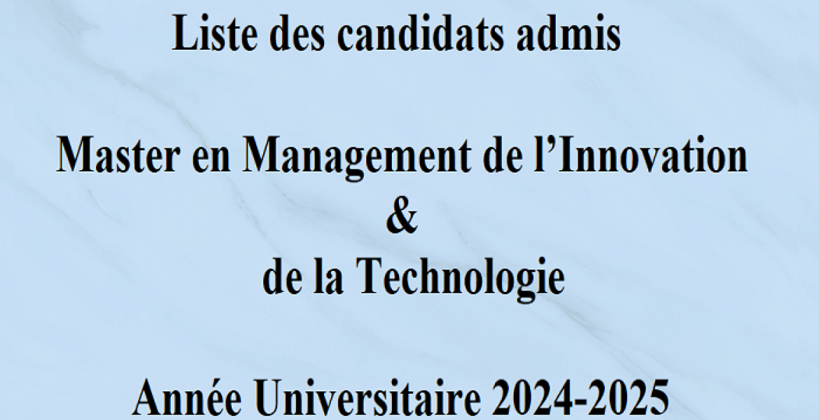 LA LISTE DES CANDIDATS ADMIS AU CONCOURS D'ACCÈS MASTER EN MANAGEMENT DE L’INNOVATION & DE LA TECHNOLOGIE 2024-2025