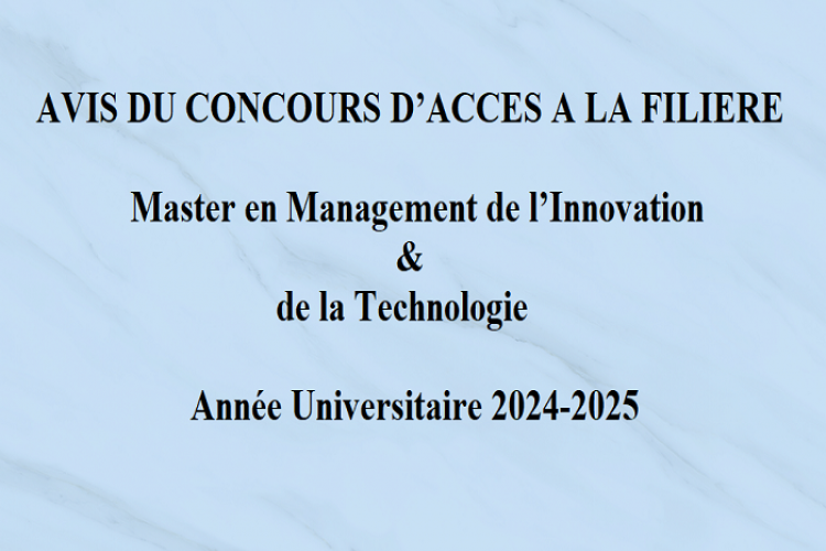 AVIS DU CONCOURS D’ACCES A LA FILIERE MASTER EN MANAGEMENT DE L’INNOVATION & DE LA TECHNOLOGIE Année Universitaire 2024-2025