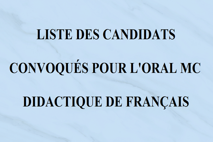 LISTE DES CANDIDATS CONVOQUÉS POUR L'ORAL MC DIDACTIQUE DE FRANÇAIS