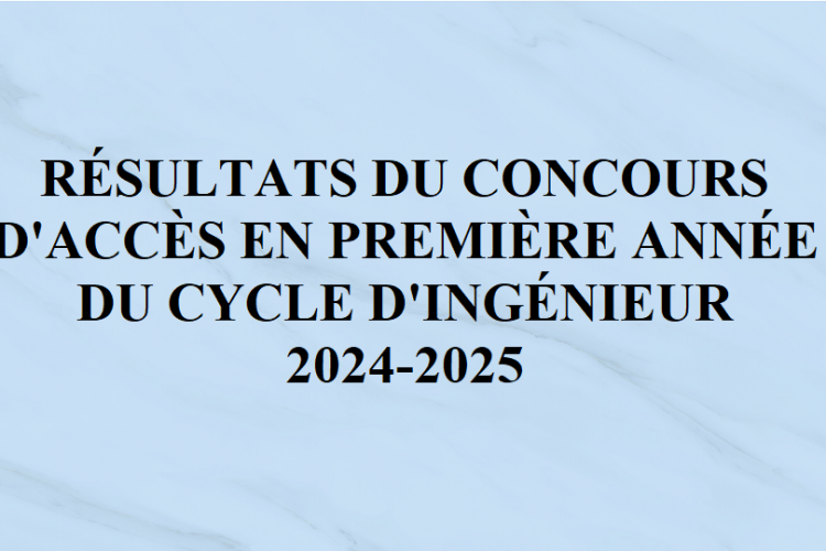 RÉSULTATS DU CONCOURS D'ACCÈS EN PREMIÈRE ANNÉE DU CYCLE D'INGÉNIEUR 2024-2025