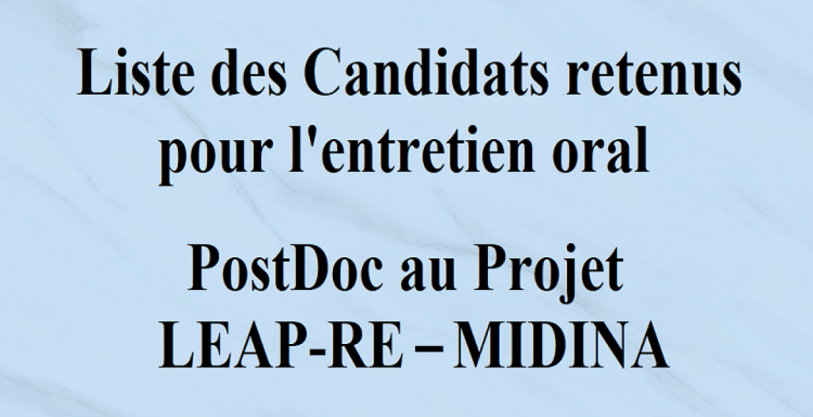 Liste des Candidats retenus pour l’entretien oral PostDoc au projet LEAP-RE – MIDINA