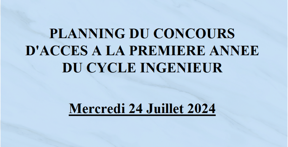 PLANNING DU CONCOURS D'ACCES A LA PREMIERE ANNEE DU CYCLE INGENIEUR